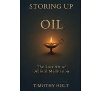 Storing Up Oil: The Lost Art of Biblical Meditation