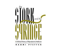 Stork and the Syringe: Political History of Reproductive Medicine (Feminist Perspectives)