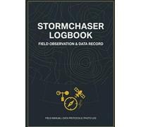 Storm Chaser Log Book: Detailed Field Documentation Journal for Storm Chasers | Chase adata, Meteorological Records, Risk Assessment & Photo Log | 50 Entries