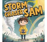 Storm Chaser Sam: A Weather Adventure - A Fun and Educational Journey Through Sunshine, Tornadoes, Rainbows, and Snow | Kids Weather Science Book for Ages 3-7