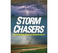 Storm Chasers: The Stunning Skies of Tornado Alley (America Through Time)