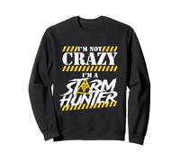 Storm Chasing I'm Not Crazy I'm A Storm Hunter Sweatshirt
