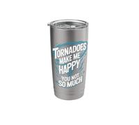 Storm Chasing Tornadoes Make Me Happy You Not So Much Storms Stainless Steel Insulated Tumbler