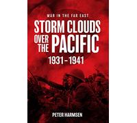 Storm Clouds Over the Pacific: War in the Far East Volume 1