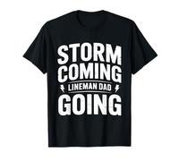 Storm Coming Lineman Dad Going - Electrician Lineworker Dad T-Shirt