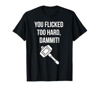 Storm Hammer Humor - You Flicked Too Hard Funny Mythical T-Shirt
