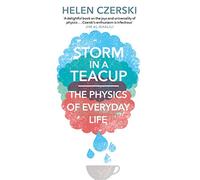 Storm in a Teacup : The Physics of Everyday Life