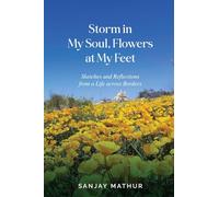 Storm in My Soul, Flowers at My Feet: Sketches and Reflections from a Life across Borders