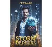 Storm of Desire (The Orion Dynasty Book 4): A Dark Billionaire Romance of Loyalty, Destiny, and a Dangerous Love That Defies Every Oath