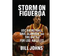 Storm on Figueroa: USC Basketball, Grit, Glamour, and the Battle for Los Angeles (Above the Rim)