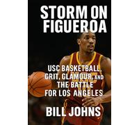 Storm on Figueroa: USC Basketball, Grit, Glamour, and the Battle for Los Angeles (Above the Rim)