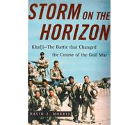 Storm on the Horizon: Khafji - The Battle That Changed the Course of the Gulf War