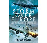 Storm Over Europe: Allied Bombing Missions in the Second World War