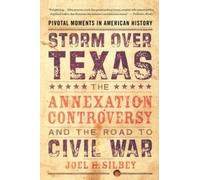 Storm Over Texas: The Annexation Controversy and the Ro - Paperback NEW Silbey,