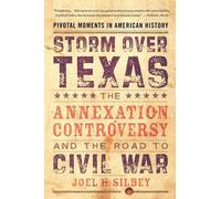 Storm over Texas: The Annexation Controversy and the Road to Civil War by Silbey