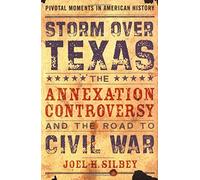 Storm over Texas: The Annexation Controversy and the Road to Civil War (Pivotal Moments in American History)