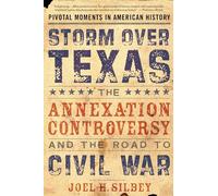 Storm Over Texas: The Annexation Controversy and the Ro - Paperback NEW Silbey,