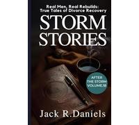 STORM STORIES: Real Men, Real Rebuilds: True Tales of Divorce Recovery AFTER THE STORM VOLUME.18 (AFTER THE STORM SERIE)