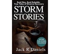 STORM STORIES: Real Men, Real Rebuilds: True Tales of Divorce Recovery AFTER THE STORM VOLUME.18 (AFTER THE STORM SERIE)