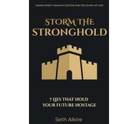 STORM THE STRONGHOLD: 7 LIES THAT HOLD YOUR FUTURE HOSTAGE