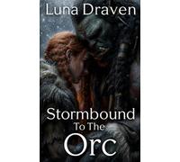 Stormbound To The Orc: An Enemies To Lovers Gentle Giant's Survival Romance (Stone And Storm)