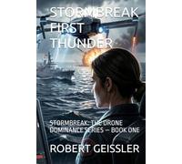 STORMBREAK FIRST THUNDER: STORMBREAK: THE DRONE DOMINANCE SERIES - BOOK ONE (War of the Machines: AI Drones Unleashed)