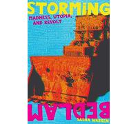 Storming Bedlam: Madness, Utopia, and Revolt (Common Notions)