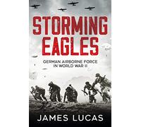 Storming Eagles : German Airborne Forces in World War II