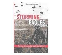 Storming Eagles: German Airborne Forces in World War II