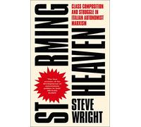 Storming Heaven - Second Edition: Class Composition and Struggle in Italian Autonomist Marxism