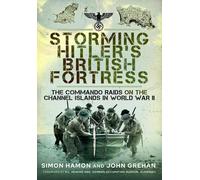 Storming Hitler's British Fortress: The Commando Raids on the Channel Islands in World War II