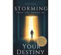 Storming into the Doors of Your Destiny: A Proven Framework for Possessing Your God-Given Purpose