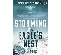 Storming the Eagle's Nest: Hitler's War in the Alps