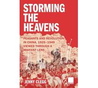 Storming the Heavens: Peasants and Revolution in China, 1925-1949