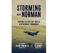Storming With Norman: Fighting the 1991 Gulf War as A Tornado Detachment Commander
