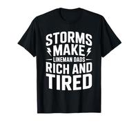 Storms Make Lineman Dads Rich and Tired - Lineworker T-Shirt