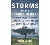 Storms of My Grandchildren: The Truth about the Coming Climate Catastrophe and Our Last Chance to Save Humanity by James Hansen (4-Jan-2011) Paperback