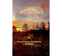 Storms Will Batter Us:: But... The sun is always shining behind the clouds!