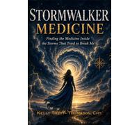 Stormwalker Medicine: Finding the Medicine Inside the Storms That Tried to Break Me