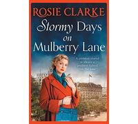 Stormy Days On Mulberry Lane: A heartwarming, gripping historical saga in the bestselling Mulberry Lane series from Rosie Clarke (The Mulberry Lane Series, 7)