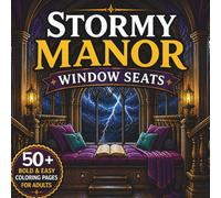 Stormy Manor Window Seats: 50+ Cozy Gothic Coloring Pages for Adults Featuring Candlelit Reading Nooks, Velvet Curtains, Thunderstorm Views, Shadowy Hallways and Atmospheric Manor Interiors