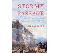 Stormy Passage: Mexico from Colony to Republic, 1750-1850