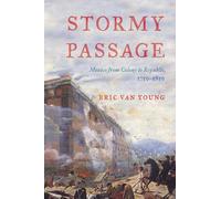 Stormy Passage: Mexico from Colony to Republic, 1750-1850
