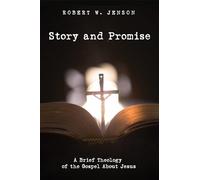 Story and Promise: A Brief Theology of the Gospel About Jesus