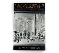 Story and Space in Renaissance Art: The Rebirth of Continuous Narrative