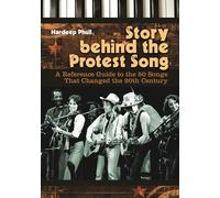 Story behind the Protest Song: A Reference Guide to the 50 Songs That Changed the 20th Century