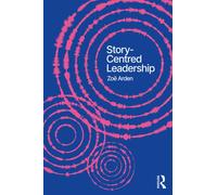 Story-Centred Leadership : Crafting Cultures of Change