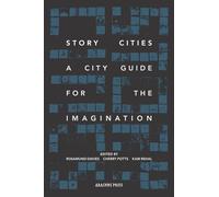 Story Cities: A City Guide for the Imagination: flash fictions