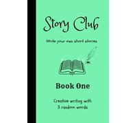 Story Club - Write your own short stories - Book One: Creative Writing, Story Book Journal, 3 Random Words (Story Club Books)