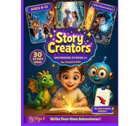 Story Creators: Fun Story Starters for Kids Ages 8-12: 30 Magical Writing Prompts with Illustrations and Blank Pages to Create Your Own Adventures